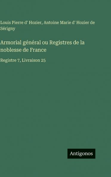 Armorial général ou Registres de la noblesse de France