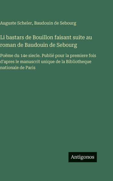 Li bastars de Bouillon faisant suite au roman de Baudouin de Sebourg