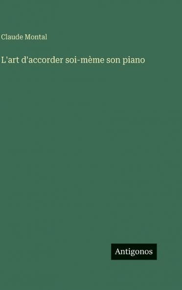 L'art d'accorder soi-mème son piano