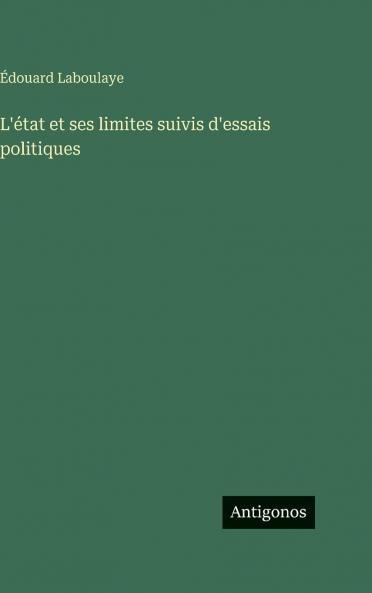 L'état et ses limites suivis d'essais politiques