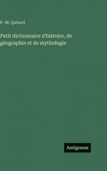 Petit dictionnaire d'histoire de géographie et de mythologie