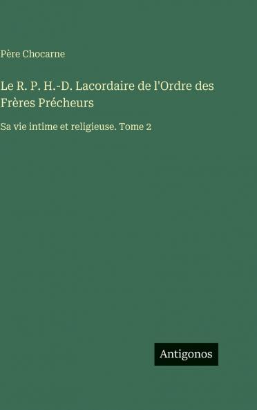 Le R. P. H.-D. Lacordaire de l'Ordre des Frères Précheurs