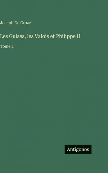Les Guises les Valois et Philippe II