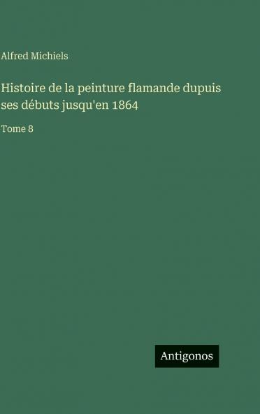 Histoire de la peinture flamande dupuis ses débuts jusqu'en 1864