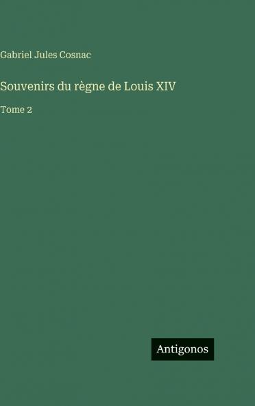 Souvenirs du règne de Louis XIV