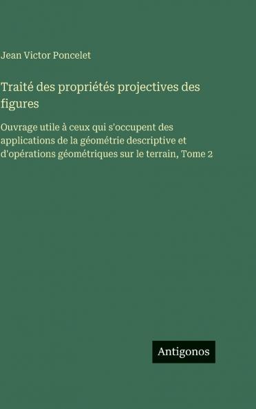 Traité des propriétés projectives des figures