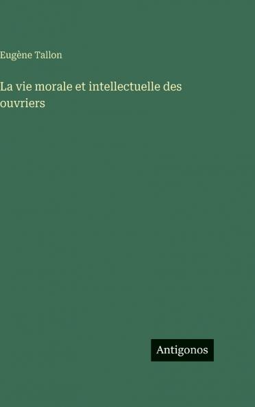 La vie morale et intellectuelle des ouvriers