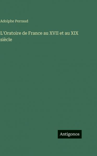 L'Oratoire de France au XVII et au XIX siècle