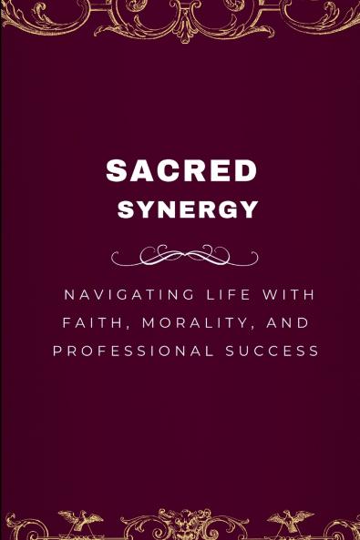Sacred Synergy Navigating Life with Faith Morality and Professional Success