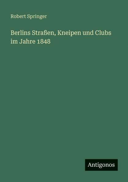 Berlins Straßen Kneipen und Clubs im Jahre 1848