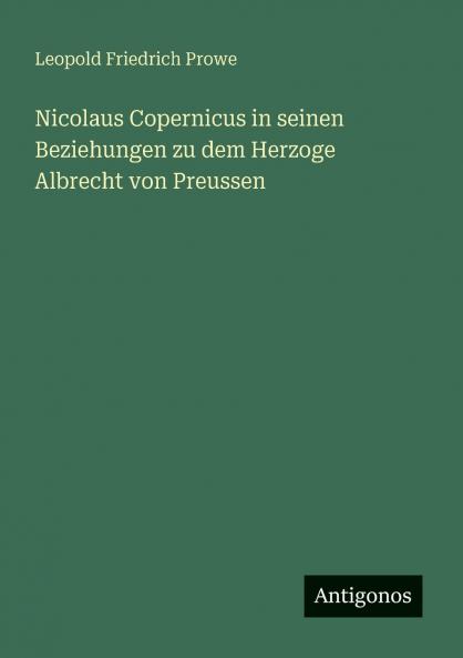 Nicolaus Copernicus in seinen Beziehungen zu dem Herzoge Albrecht von Preussen