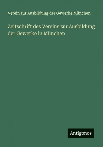 Zeitschrift des Vereins zur Ausbildung der Gewerke in München