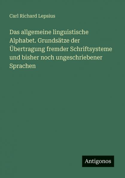 Das allgemeine linguistische Alphabet. Grundsätze der Übertragung fremder Schriftsysteme und bisher noch ungeschriebener Sprachen