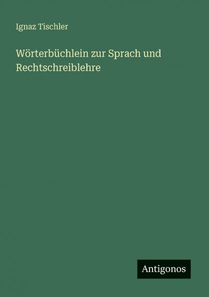 Wörterbüchlein zur Sprach und Rechtschreiblehre