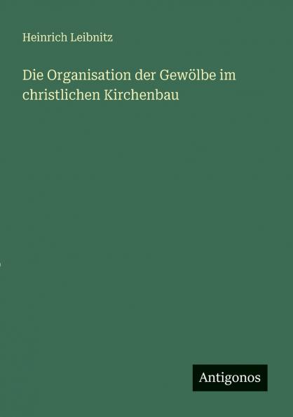Die Organisation der Gewölbe im christlichen Kirchenbau