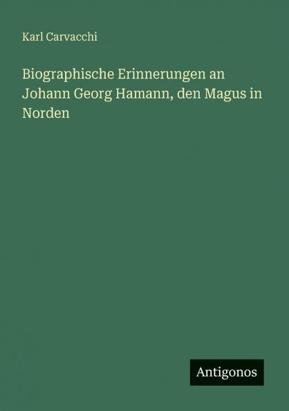 Biographische Erinnerungen an Johann Georg Hamann den Magus in Norden