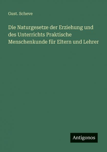 Die Naturgesetze der Erziehung und des Unterrichts Praktische Menschenkunde für Eltern und Lehrer