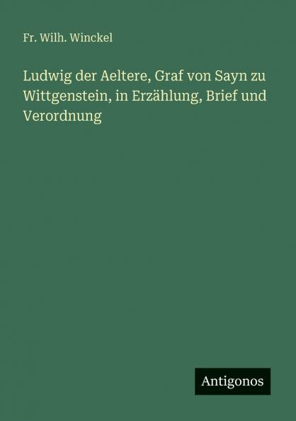 Ludwig der Aeltere Graf von Sayn zu Wittgenstein in Erzählung Brief und Verordnung