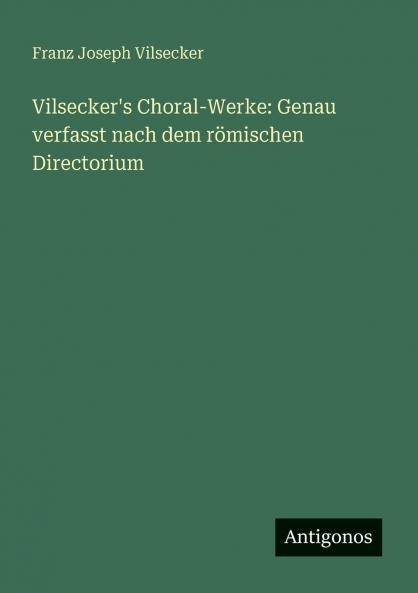 Vilsecker's Choral-Werke