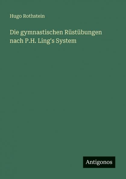 Die gymnastischen Rüstübungen nach P.H. Ling's System