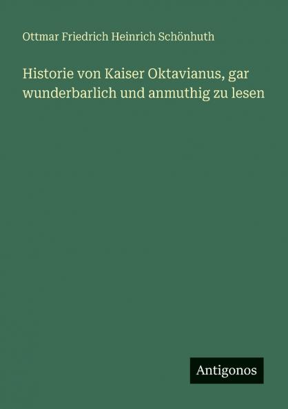 Historie von Kaiser Oktavianus gar wunderbarlich und anmuthig zu lesen