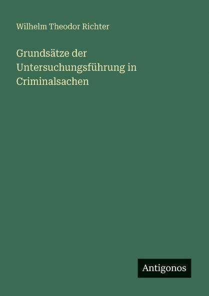 Grundsätze der Untersuchungsführung in Criminalsachen