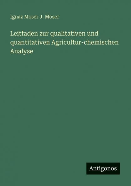 Leitfaden zur qualitativen und quantitativen Agricultur-chemischen Analyse