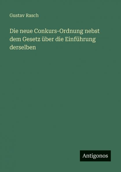 Die neue Conkurs-Ordnung nebst dem Gesetz über die Einführung derselben
