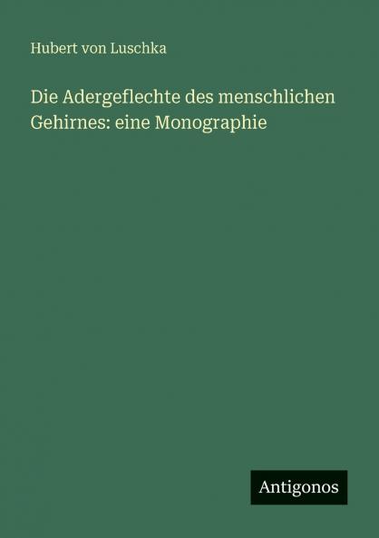 Die Adergeflechte des menschlichen Gehirnes