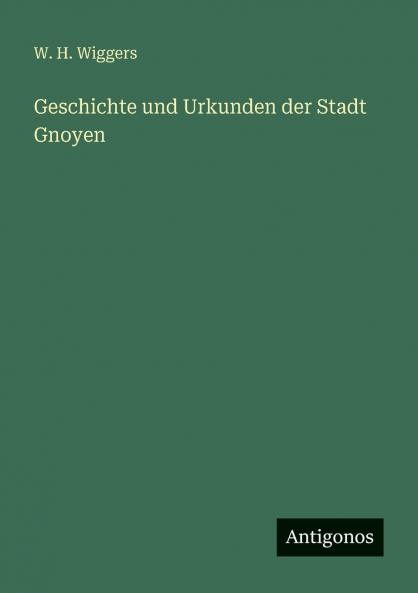 Geschichte und Urkunden der Stadt Gnoyen