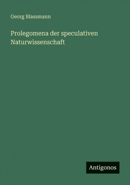 Prolegomena der speculativen Naturwissenschaft