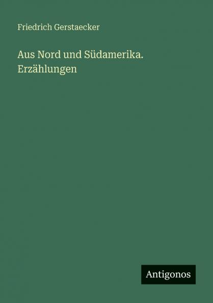 Aus Nord und Südamerika. Erzählungen