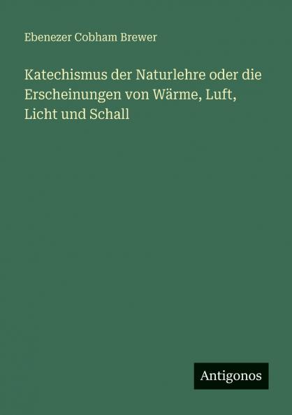 Katechismus der Naturlehre oder die Erscheinungen von Wärme Luft Licht und Schall
