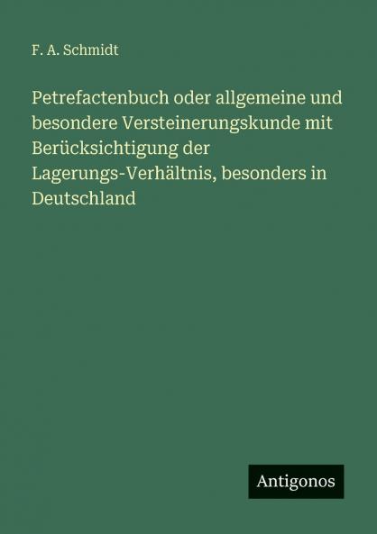 Petrefactenbuch oder allgemeine und besondere Versteinerungskunde mit Berücksichtigung der Lagerungs-Verhältnis besonders in Deutschland