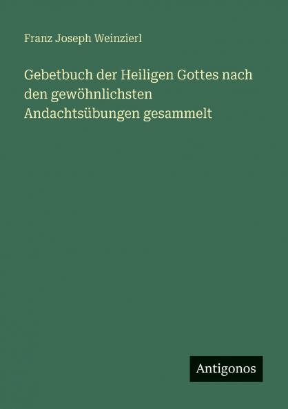 Gebetbuch der Heiligen Gottes nach den gewöhnlichsten Andachtsübungen gesammelt