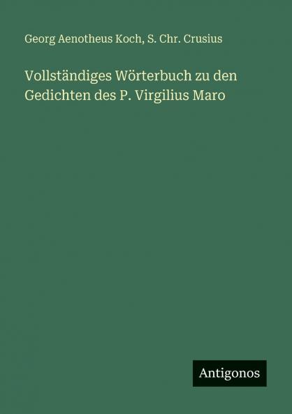 Vollständiges Wörterbuch zu den Gedichten des P. Virgilius Maro