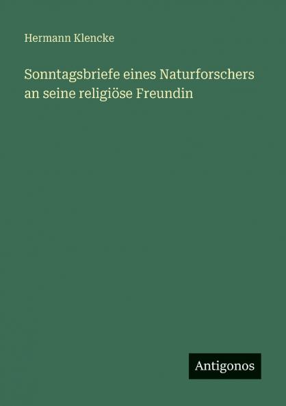 Sonntagsbriefe eines Naturforschers an seine religiöse Freundin