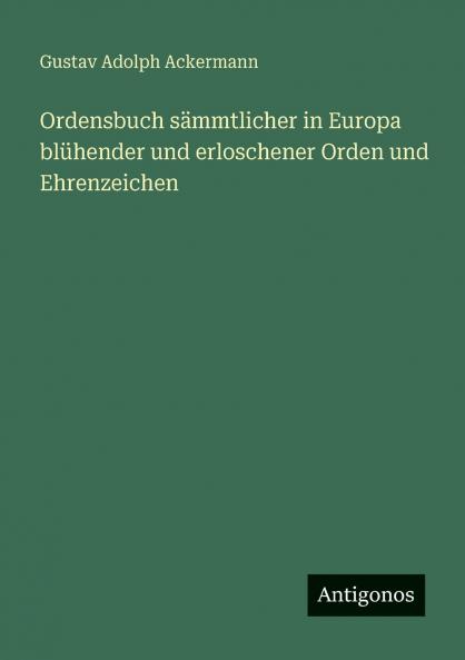 Ordensbuch sämmtlicher in Europa blühender und erloschener Orden und Ehrenzeichen