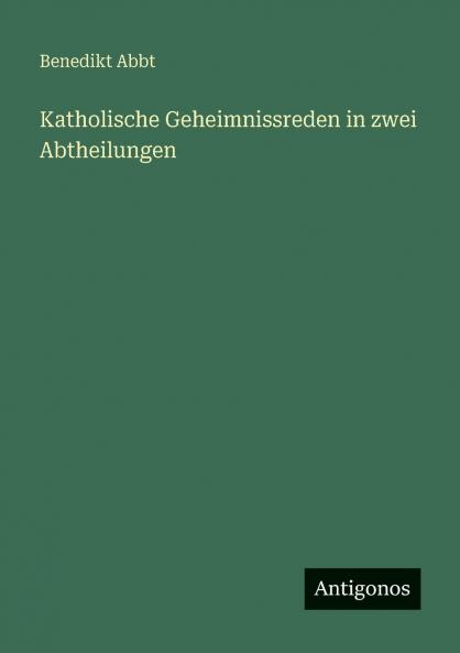 Katholische Geheimnissreden in zwei Abtheilungen