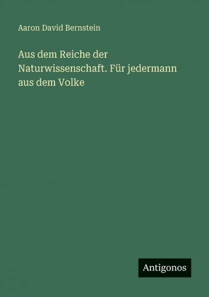 Aus dem Reiche der Naturwissenschaft. Für jedermann aus dem Volke