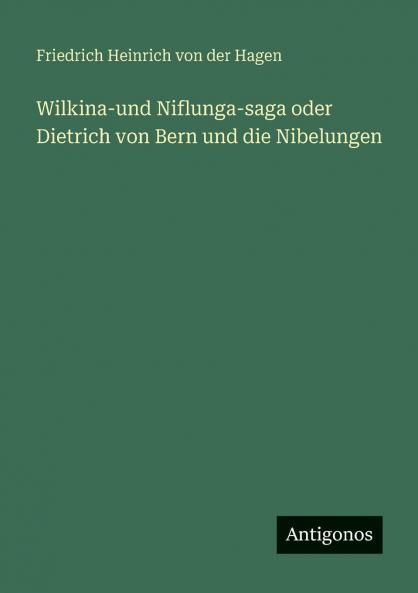 Wilkina-und Niflunga-saga oder Dietrich von Bern und die Nibelungen