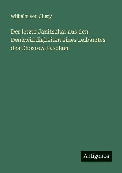 Der letzte Janitschar aus den Denkwürdigkeiten eines Leibarztes des Chosrew Paschah