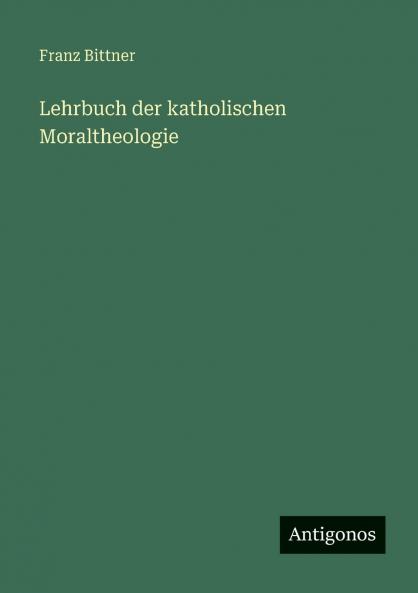 Lehrbuch der katholischen Moraltheologie