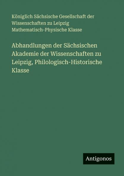 Abhandlungen der Sächsischen Akademie der Wissenschaften zu Leipzig Philologisch-Historische Klasse