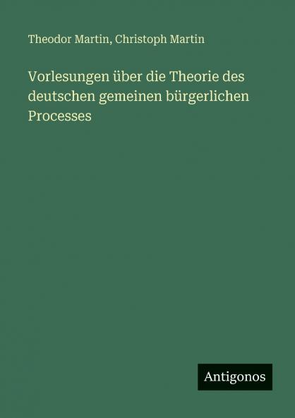 Vorlesungen über die Theorie des deutschen gemeinen bürgerlichen Processes