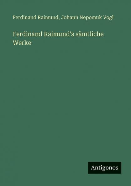Ferdinand Raimund's sämtliche Werke