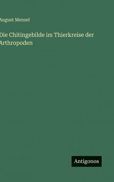 Die Chitingebilde im Thierkreise der Arthropoden