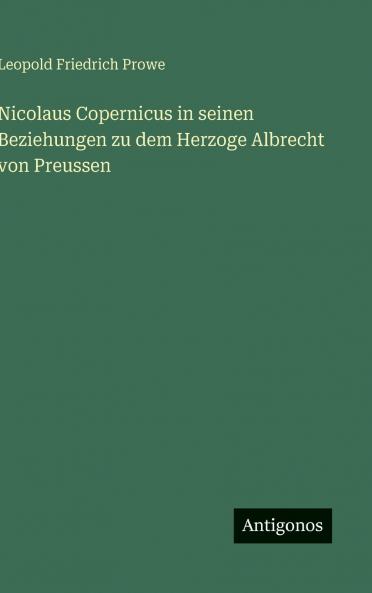 Nicolaus Copernicus in seinen Beziehungen zu dem Herzoge Albrecht von Preussen