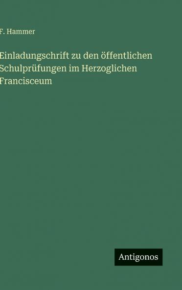 Einladungschrift zu den öffentlichen Schulprüfungen im Herzoglichen Francisceum