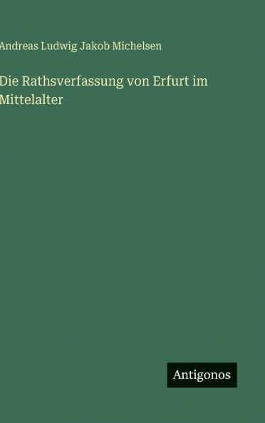 Die Rathsverfassung von Erfurt im Mittelalter